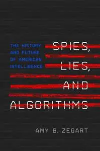 Spies, Lies, and Algorithms: The History and Future of American Intelligence