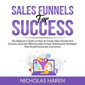 «Sales Funnels for Success» by Nicholas Haren