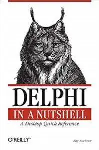 Delphi in a Nutshell: A Desktop Quick Reference (In a Nutshell (O'Reilly)) [Kindle Edition]