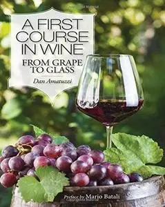 A First Course in Wine : From Grape to Glass (repost)