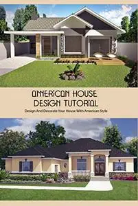 American House Design Tutorial: Design And Decorate Your House With American Style