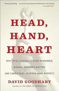 Head, Hand, Heart: Why Intelligence Is Over-Rewarded, Manual Workers Matter, and Caregivers Deserve More Respect (Repost)