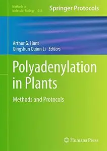 Polyadenylation in Plants: Methods and Protocols (Methods in Molecular Biology, Book 1255)