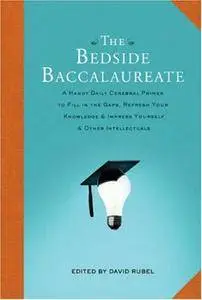 The Bedside Baccalaureate: A Handy Daily Cerebral Primer to Fill in the Gaps, Refresh Your Knowledge & Impress Yourself & Other