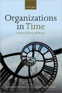 Organizations in Time: History, Theory, Methods