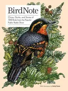 BirdNote: Chirps, Quirks, and Stories of 100 Birds from the Popular Public Radio Show