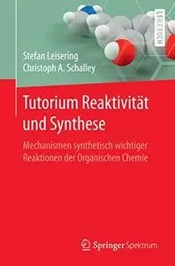 Tutorium Reaktivität und Synthese: Mechanismen synthetisch wichtiger Reaktionen der Organischen Chemie (Repost)