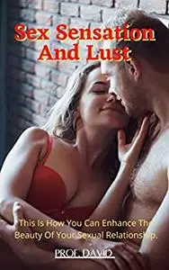 Sex Sensation And Lust: This Is How You Can Enhance The Beauty Of Your Sexual Relationship.