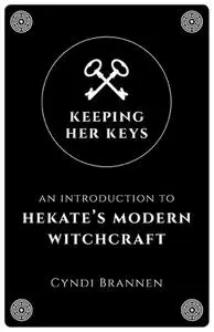 Keeping Her Keys: An Introduction To Hekate's Modern Witchcraft