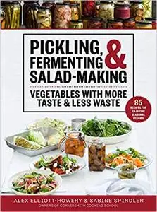 Pickling, Fermenting & Salad-Making: Vegetables with More Taste & Less Waste