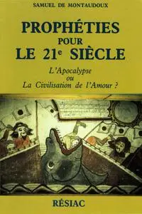 Samuel de Montaudoux, "Propheties pour le 21e siecle: L'apocalypse ou la civilisation de l'amour?"