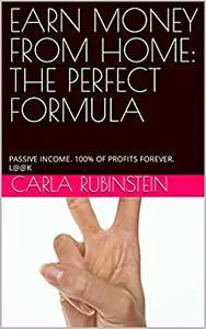 EARN MONEY FROM HOME: THE PERFECT FORMULA: PASSIVE INCOME. 100% OF PROFITS FOREVER. L@@K
