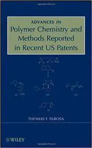 Advances in Polymer Chemistry and Methods Reported in Recent US Patents (Repost)