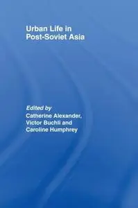 Urban Life in Post-Soviet Asia