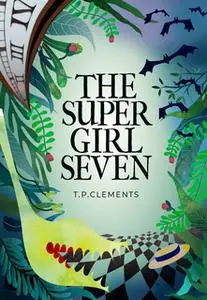 «The Super Girl Seven» by T.P. Clements