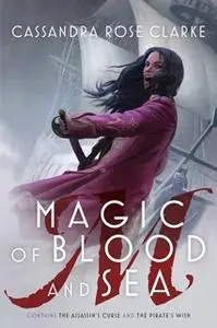 «Magic of Blood and Sea: The Assassin's Curse» by Cassandra Rose Clarke