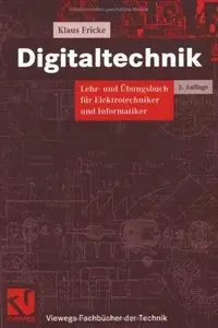 Digitaltechnik: Lehr- und Ubungsbuch fur Elektrotechniker und Informatiker by Klaus Fricke (Repost)