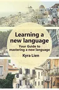 Learning a new language: Your Guide to mastering a new language