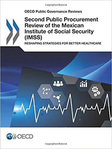 Second Public Procurement Review of the Mexican Institute of Social Security (IMSS): Reshaping Strategies for Better Healthcare
