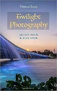 Twilight Photography: Golden Hour & Blue Hour
