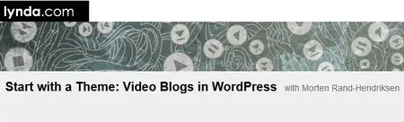 Start with a Theme: Video Blogs in WordPress with Morten Rand-Hendriksen
