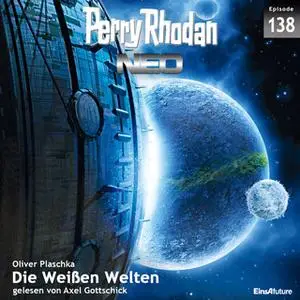 «Perry Rhodan Neo - Episode 138: Die Weißen Welten» by Oliver Plaschka