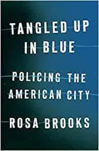 Tangled Up in Blue: Policing the American City