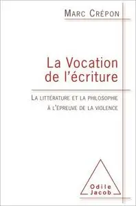 La Vocation de l'écriture: La littérature et la philosophie à l'épreuve de la violence