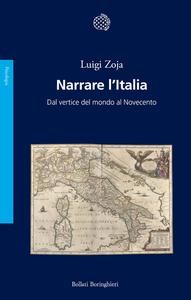 Luigi Zoja - Narrare l'Italia. Dal vertice del mondo al Novecento