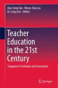 Teacher Education in the 21st Century: Singapore’s Evolution and Innovation