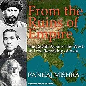 From the Ruins of Empire: The Revolt Against the West and the Remaking of Asia [Audiobook]