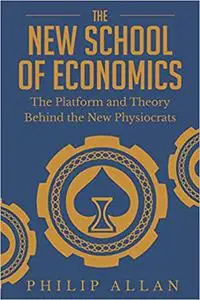 The New School of Economics: The Platform and Theory Behind the New Physiocrats