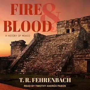 Fire and Blood: A History of Mexico [Audiobook]