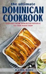 The Ultimate Dominican Cookbook: 111 Dishes From Dominican Republic To Cook Right Now