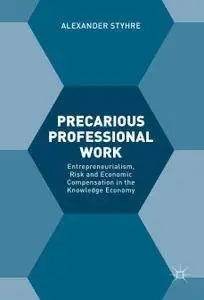 Precarious Professional Work: Entrepreneurialism, Risk and Economic Compensation in the Knowledge Economy