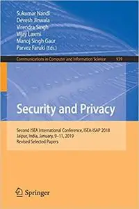 Security and Privacy: Second ISEA International Conference, ISEA-ISAP 2018, Jaipur, India, January, 9–11, 2019, Revised