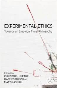 Experimental Ethics: Toward an Empirical Moral Philosophy (Repost)