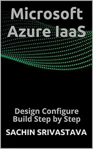 Microsoft Azure IaaS: Design Configure Build Step by Step