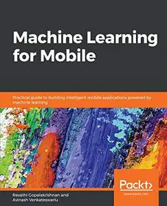 Machine Learning for Mobile: Practical guide to building intelligent mobile applications powered by machine learning (Repost)