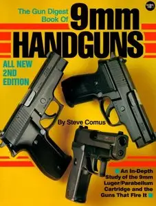 The Gun Digest Book of 9mm Handguns: An In-Depth Study of the 9mm Luger / Parabellum Cartridge & the Guns That Fire it [Repost]