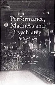 Performance, Madness and Psychiatry: Isolated Acts