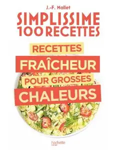 Jean-François Mallet, "Simplissime 100 recettes : Recettes fraîcheur pour grosses chaleurs"