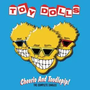 Toy Dolls - Cheerio & Toodlepip! The Complete Singles (Remastered) (2005)