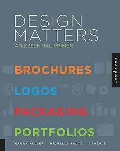 Design Matters: An Essential Primer-Brochures, Logos, Packaging, Portfolios