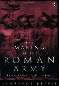 The Making of the Roman Army: From Republic to Empire (repost)