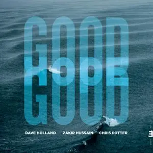 Dave Holland, Zakir Hussain & Chris Potter - Good Hope (2019)