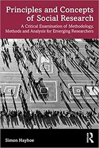 Principles and Concepts of Social Research: A Critical Examination of Methodology, Methods and Analysis for Emerging Res