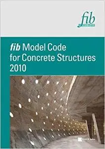 fib Model Code for Concrete Structures 2010 (Repost)