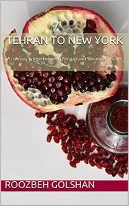 Tehran to New York: A culinary bridge between Persian and Western cultures