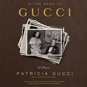 In the Name of Gucci: A Memoir [Audiobook]